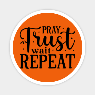 Pray Trust Wait Repeat Magnet